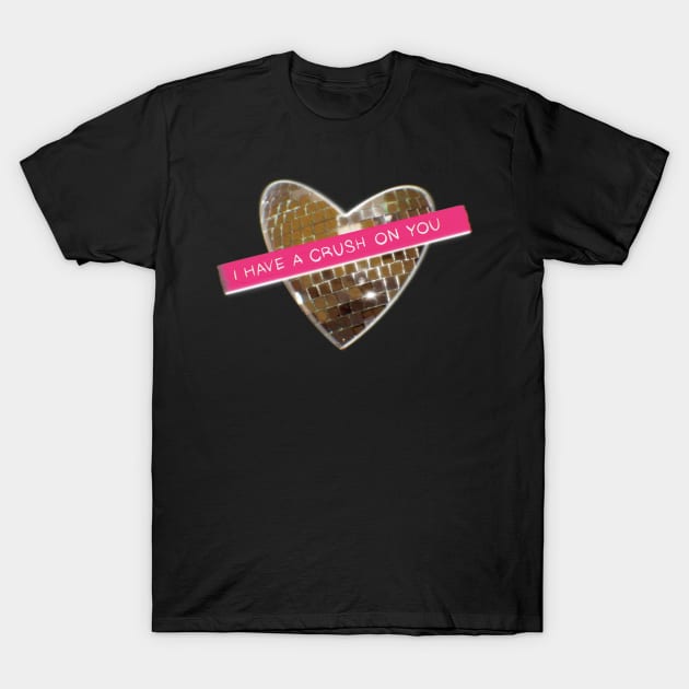 I Have A Crush On You ( Valentine’s Day Cards) T-Shirt by xsaxsandra